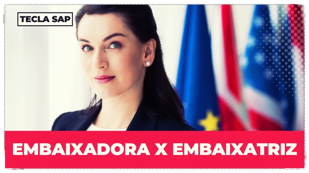 EMBAIXADORA x EMBAIXATRIZ