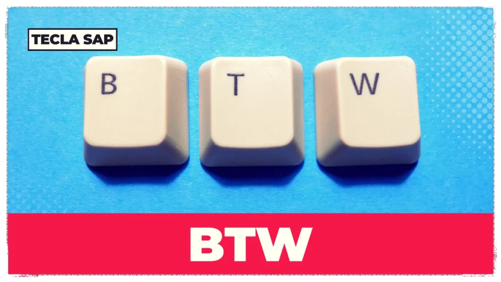 BTW? Qual é o significado e a tradução da sigla BTW?