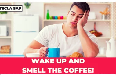 WAKE UP AND SMELL THE COFFEE! Qual é o significado?