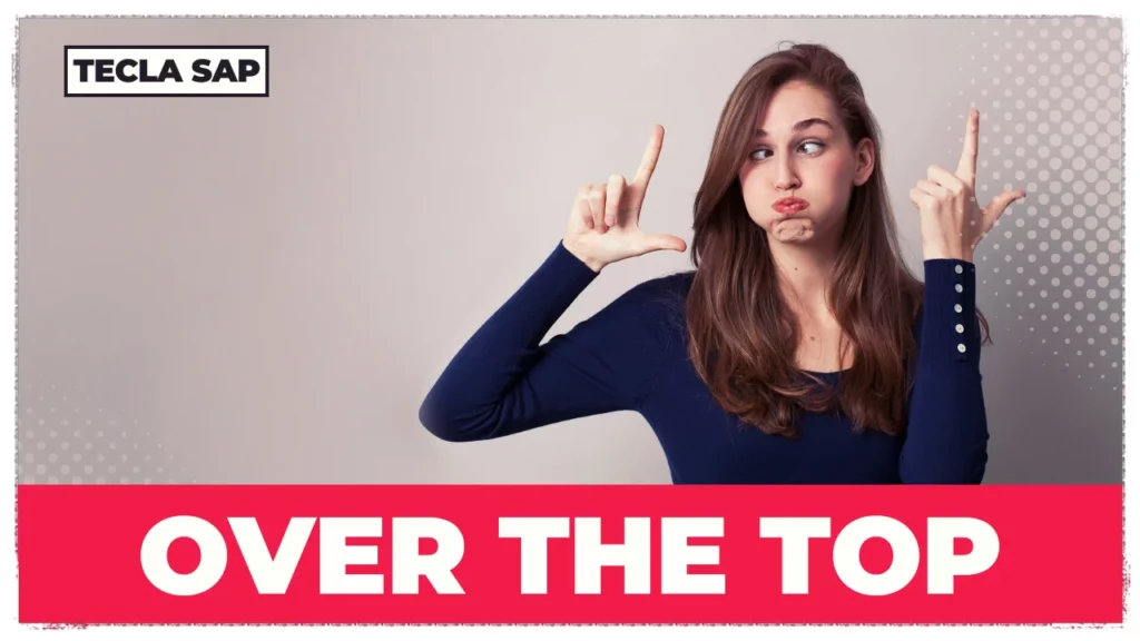 SIGNIFICADO DE OVER THE TOP