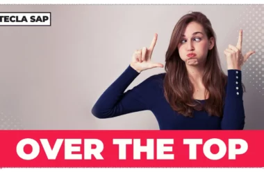 Significado de OVER THE TOP: Descubra a resposta agora