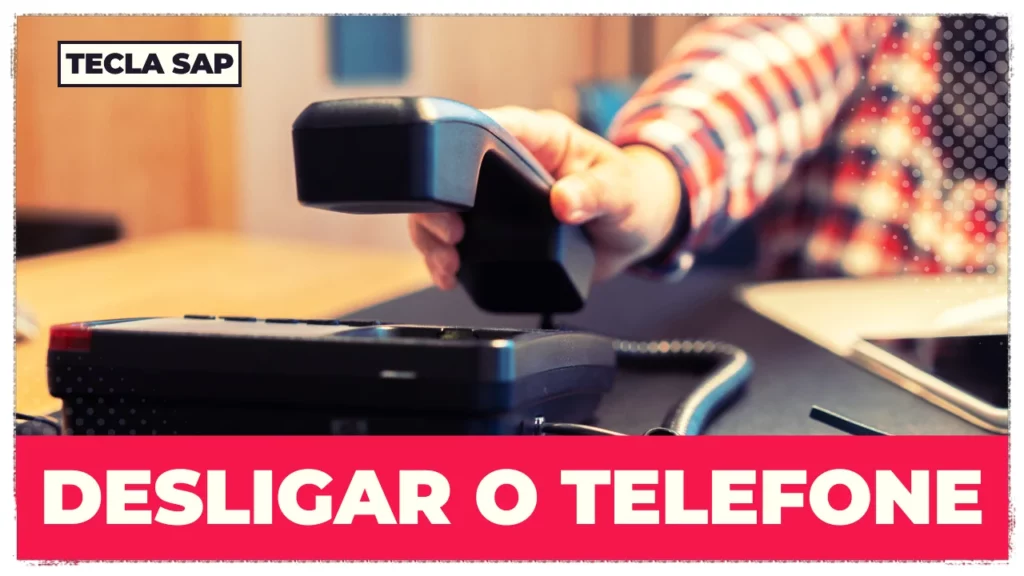 DESLIGAR O TELEFONE