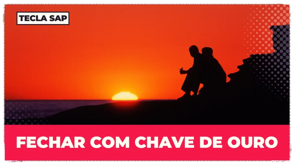 FECHAR COM CHAVE DE OURO