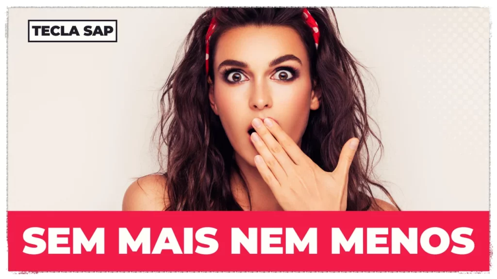 SEM MAIS NEM MENOS EM INGLÊS