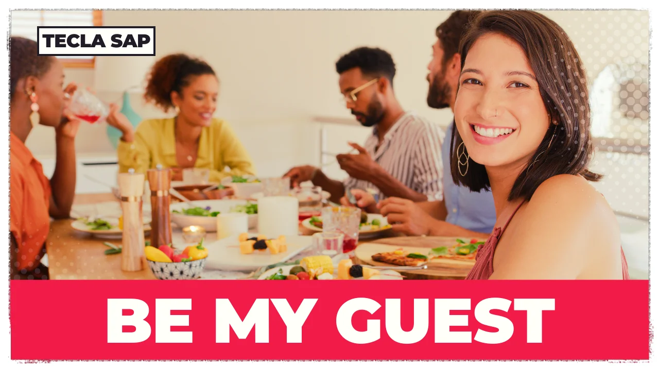 BE MY GUEST! O que significa a expressão “BE MY GUEST”?