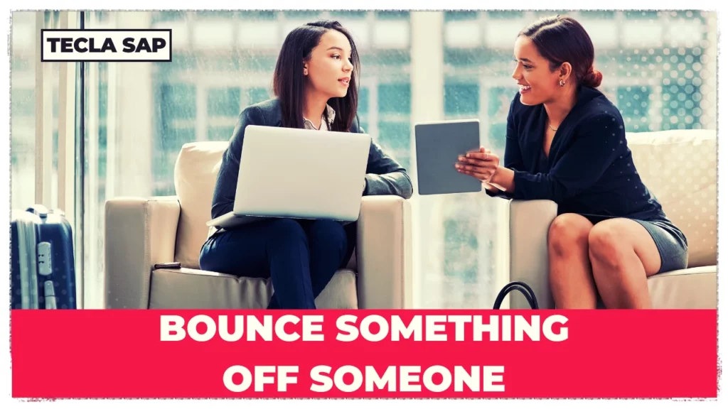 BOUNCE SOMETHING OFF SOMEONE