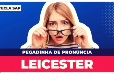 Pronúncia de Leicester: o guia completo para nunca mais errar o nome da cidade